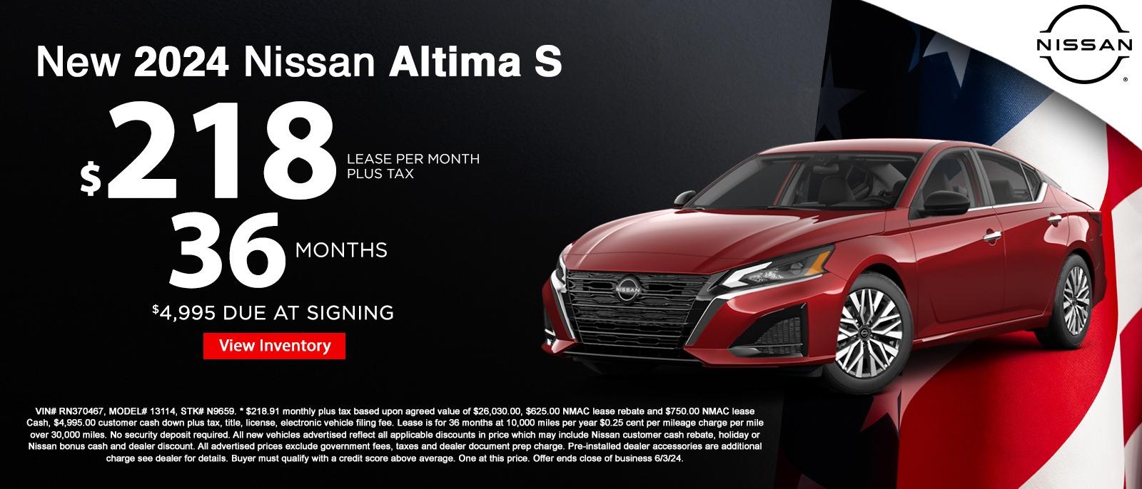 New 2024 Nissan Altima S 
$218 lease per month plus tax
36 months
$4,995 due at signing