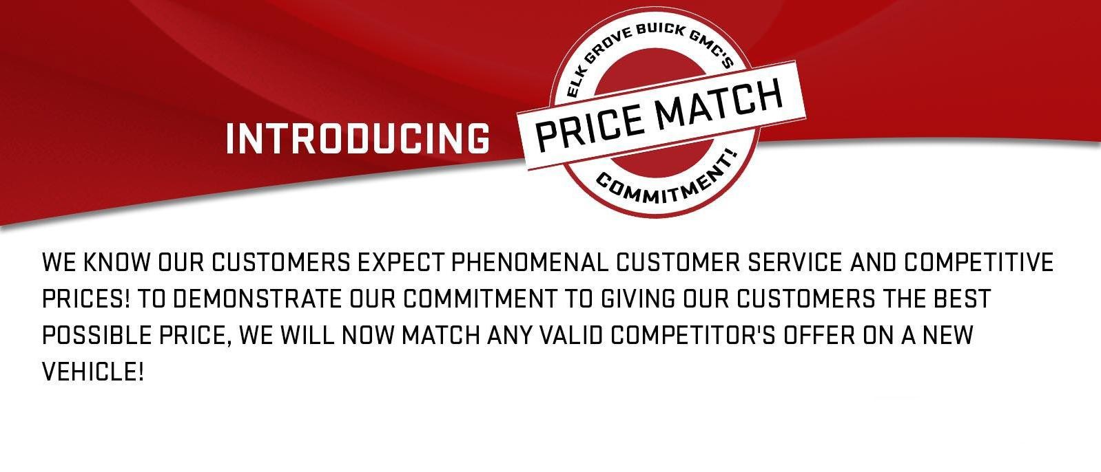 We Know Our Customers Expect Phenomenal Customer Service And Competitive Prices! To Demonstrate Our Commitment To Giving Our Customers The Best Possible Price, We Will Now Match Any Valid Competitor's Offer On A New Vehicle! 